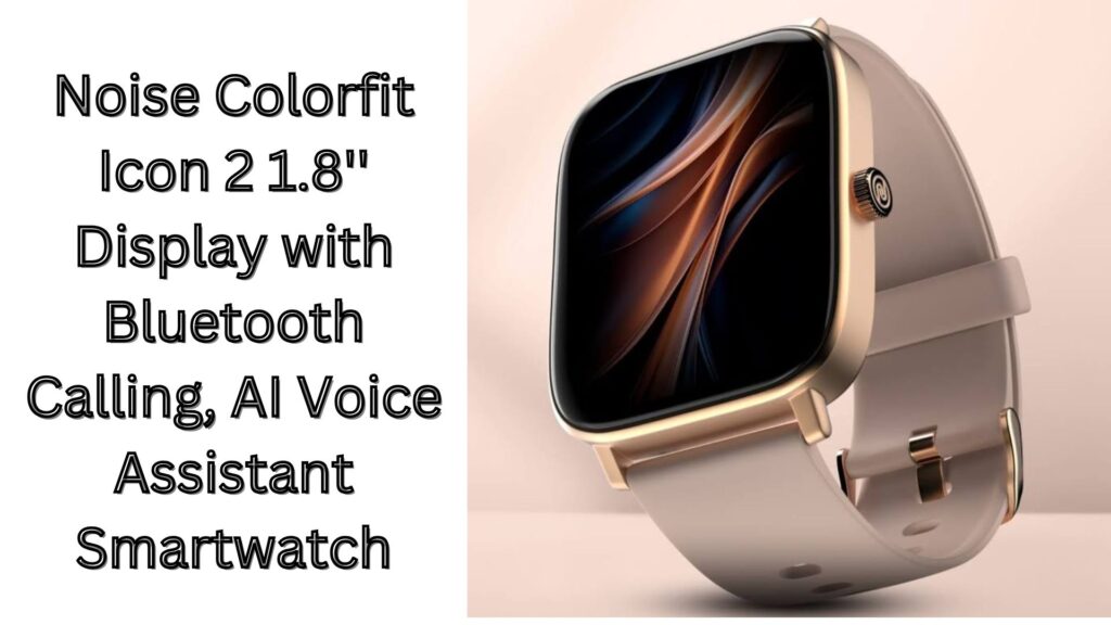 Noise Colorfit Icon 2 1.8” Display with Bluetooth